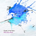 Clouds In My Home — White Blue Black Cover Art
