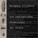 Wolfgang Kirchheim — Die unglaublichen Wanderungen der Thiere Cover Art