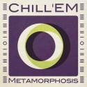 Chill&amp;#039;EM — Metamorphosis Cover Art
