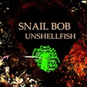 Snail Bob — Unshellfish Cover Art