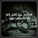 We Are All Alone — Exfoliated Rust Cover Art
