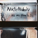 Mister Nobody — We Are Going To Die... Cover Art