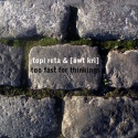 Topi Reta &amp;amp; [ówt krì] — Too fast for thinkings (Collaboration) Cover Art