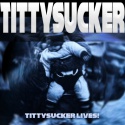 TittySucker — TittySucker LIVES! Cover Art
