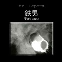 Mr. Lepers — 鉄男 Tetsuo Cover Art