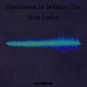 Scott Lawlor — Experiments In Isolation One Cover Art