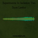 Scott Lawlor — Experiments In Isolation Two Cover Art