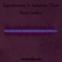 Scott Lawlor — Experiments In Isolation Three Cover Art