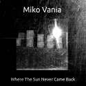 Miko Vania — Where The Sun Never Came Back Cover Art