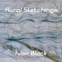Ivan Black — Aural Sketchings Cover Art