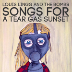 Louis Lingg and the Bombs — Songs For A Tear Gas Sunset Cover Art