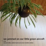 Natalia Kamia Stewart Miller and other invisible entities — We jammed on our little green aircraft Cover Art